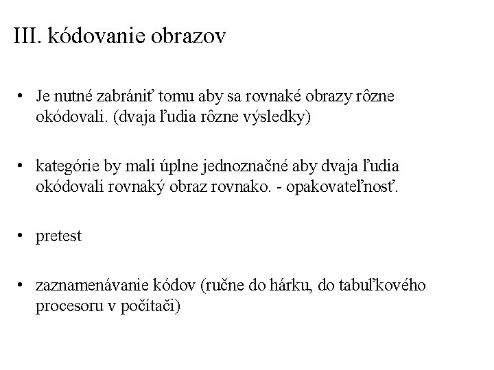 III. kódovanie obrazov • Je nutné zabrániť tomu aby sa rovnaké obrazy rôzne okódovali.