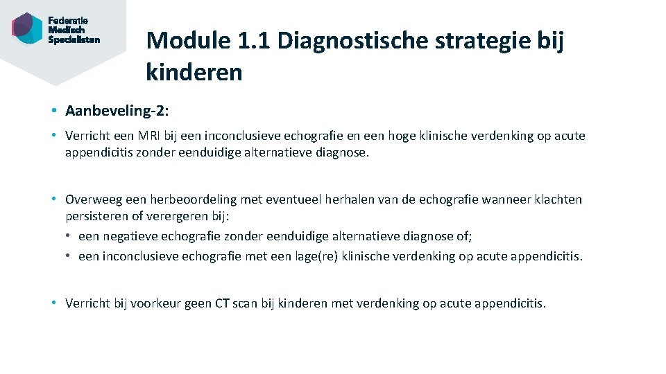 Module 1. 1 Diagnostische strategie bij kinderen • Aanbeveling-2: • Verricht een MRI bij