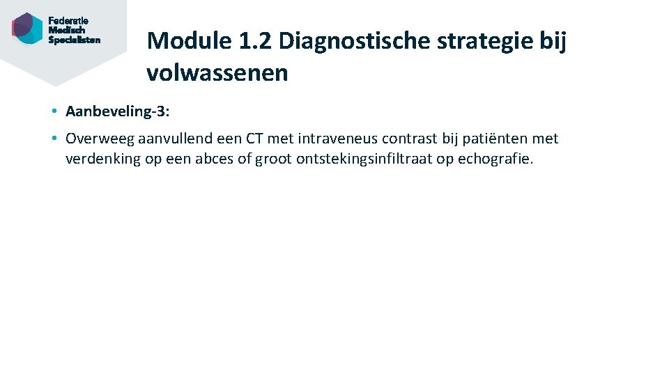 Module 1. 2 Diagnostische strategie bij volwassenen • Aanbeveling-3: • Overweeg aanvullend een CT