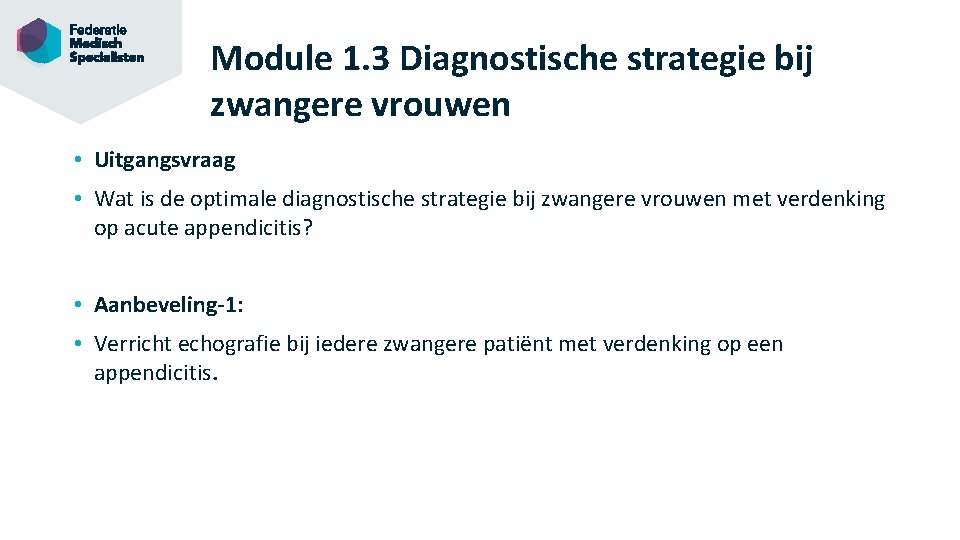 Module 1. 3 Diagnostische strategie bij zwangere vrouwen • Uitgangsvraag • Wat is de