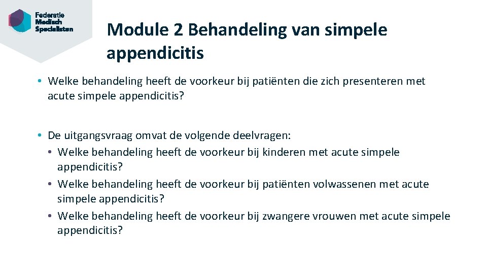 Module 2 Behandeling van simpele appendicitis • Welke behandeling heeft de voorkeur bij patiënten