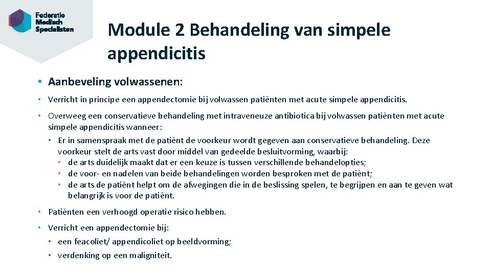 Module 2 Behandeling van simpele appendicitis • Aanbeveling volwassenen: • Verricht in principe een