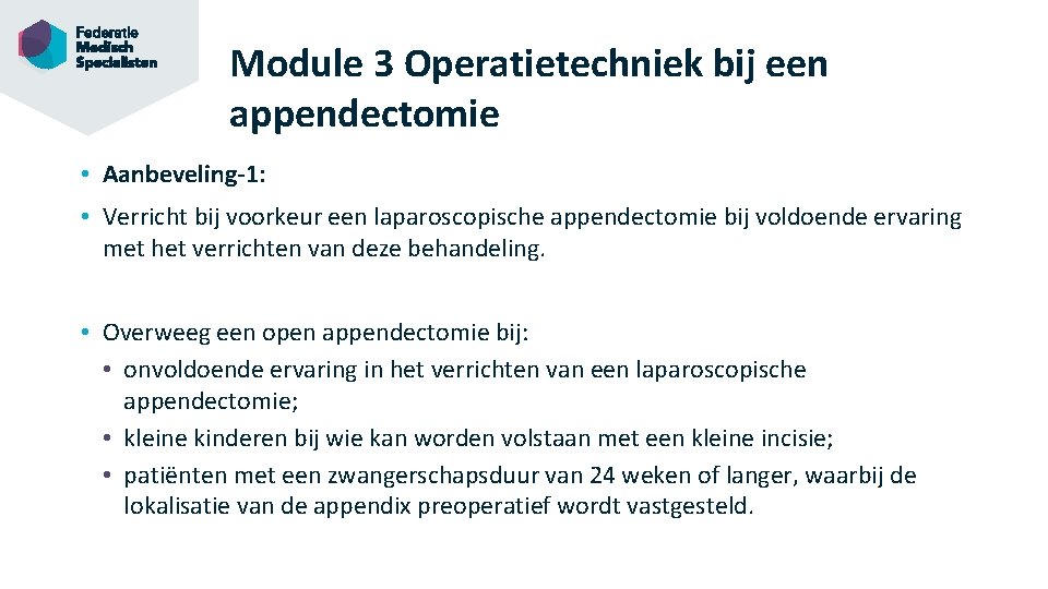 Module 3 Operatietechniek bij een appendectomie • Aanbeveling-1: • Verricht bij voorkeur een laparoscopische