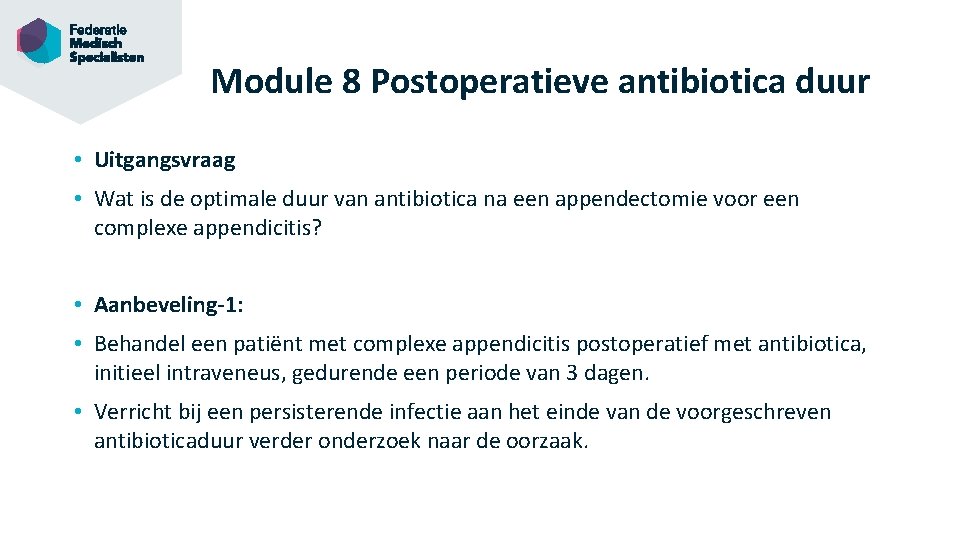 Module 8 Postoperatieve antibiotica duur • Uitgangsvraag • Wat is de optimale duur van