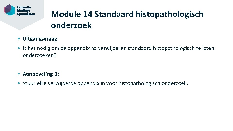Module 14 Standaard histopathologisch onderzoek • Uitgangsvraag • Is het nodig om de appendix