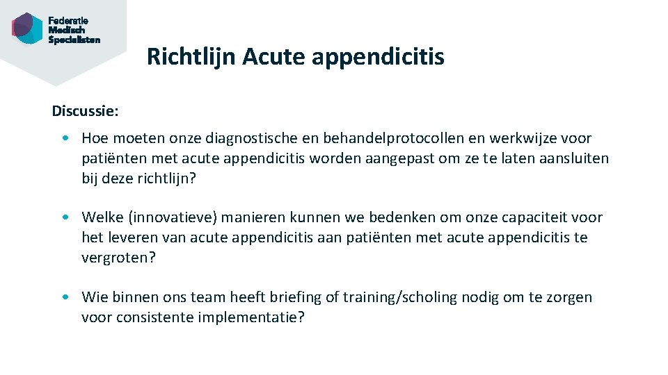 Richtlijn Acute appendicitis Discussie: • Hoe moeten onze diagnostische en behandelprotocollen en werkwijze voor