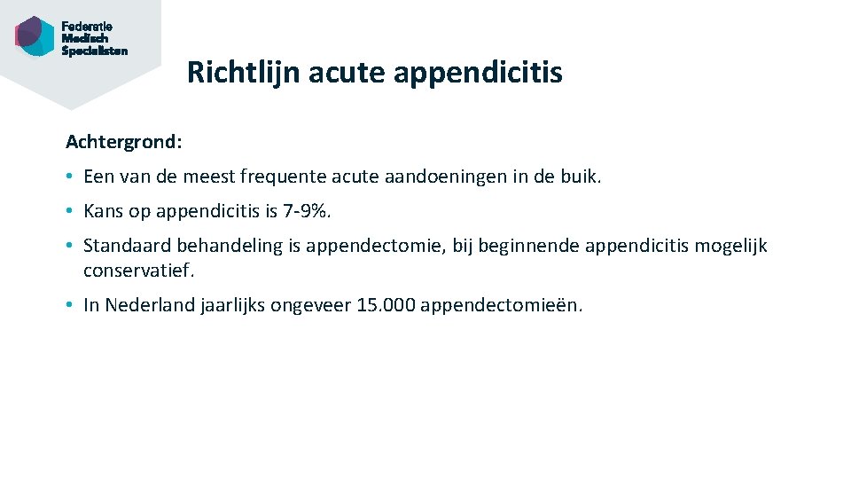 Richtlijn acute appendicitis Achtergrond: • Een van de meest frequente acute aandoeningen in de