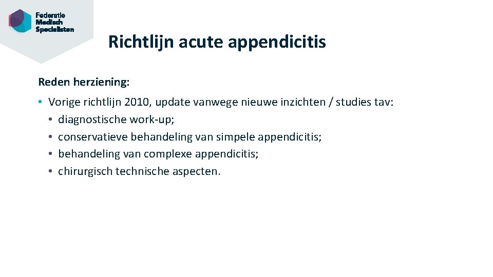 Richtlijn acute appendicitis Reden herziening: • Vorige richtlijn 2010, update vanwege nieuwe inzichten /