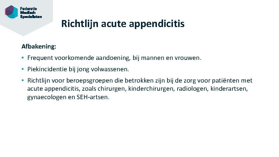 Richtlijn acute appendicitis Afbakening: • Frequent voorkomende aandoening, bij mannen en vrouwen. • Piekincidentie