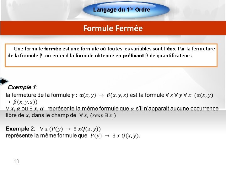 Langage du 1èr Ordre Formule Fermée Une formule fermée est une formule où toutes