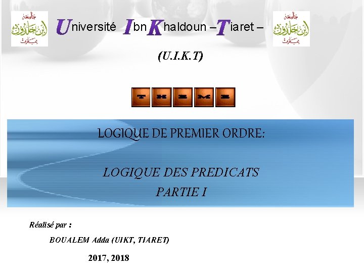  niversité bn haldoun – iaret – (U. I. K. T) LOGIQUE DE PREMIER