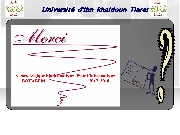 Université d’ibn khaldoun Tiaret Cours Logique Mathématique Pour l’informatique BOUALEM, 2017, 2018 Juin 2009