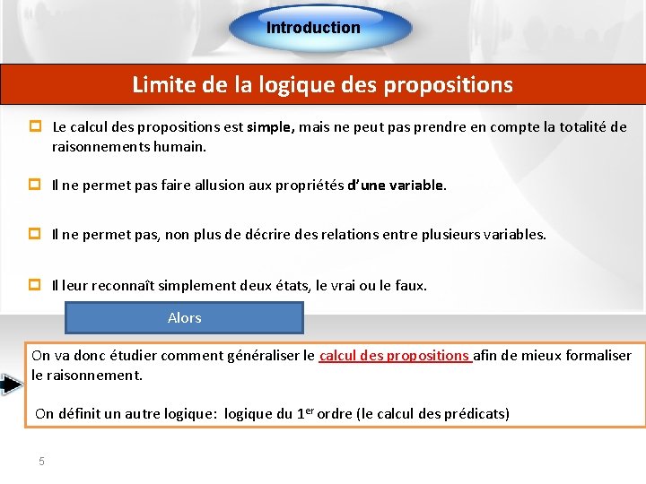 Introduction Limite de la logique des propositions p Le calcul des propositions est simple,