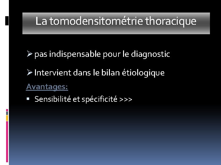 La tomodensitométrie thoracique Ø pas indispensable pour le diagnostic Ø Intervient dans le bilan