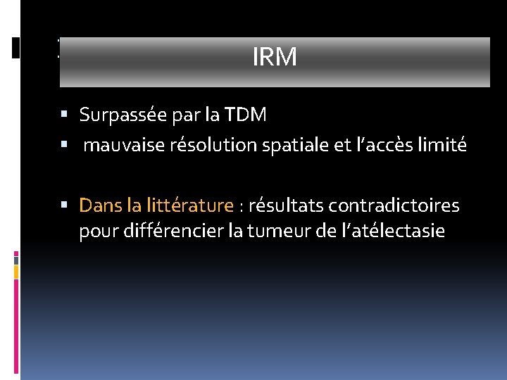 IRM Surpassée par la TDM mauvaise résolution spatiale et l’accès limité Dans la littérature