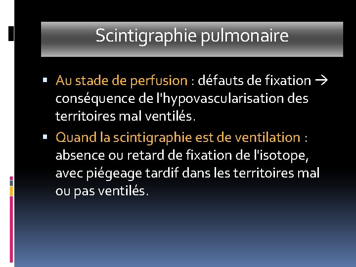 Scintigraphie pulmonaire Au stade de perfusion : défauts de fixation conséquence de l'hypovascularisation des Scintigraphie pulmonaire Au stade de perfusion : défauts de fixation conséquence de l'hypovascularisation des