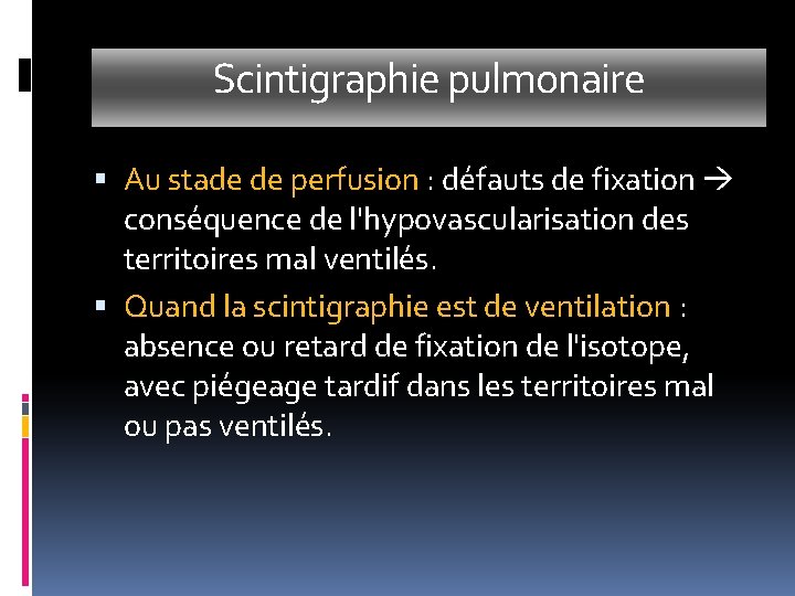 Scintigraphie pulmonaire Au stade de perfusion : défauts de fixation conséquence de l'hypovascularisation des