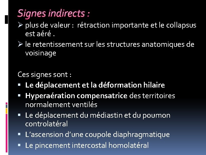 Signes indirects : Ø plus de valeur : rétraction importante et le collapsus est Signes indirects : Ø plus de valeur : rétraction importante et le collapsus est