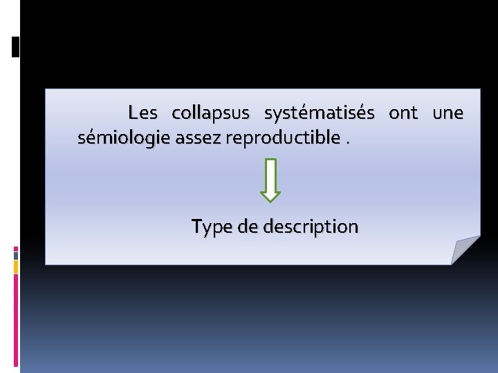 Les collapsus systématisés ont une sémiologie assez reproductible. Type de description Les collapsus systématisés ont une sémiologie assez reproductible. Type de description