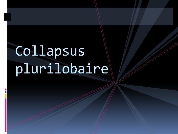 Collapsus plurilobaire 