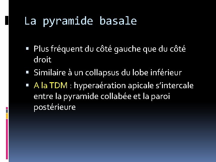 La pyramide basale Plus fréquent du côté gauche que du côté droit Similaire à