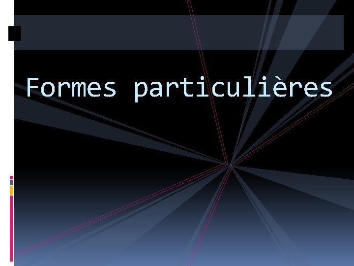 Formes particulières 