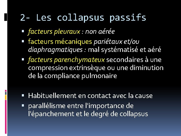 2 - Les collapsus passifs facteurs pleuraux : non aérée facteurs mécaniques pariétaux et/ou