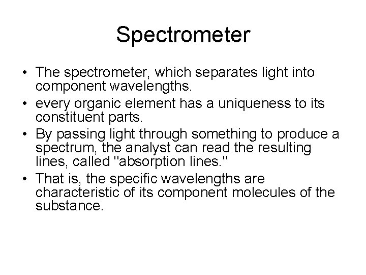 Spectrometer • The spectrometer, which separates light into component wavelengths. • every organic element Spectrometer • The spectrometer, which separates light into component wavelengths. • every organic element