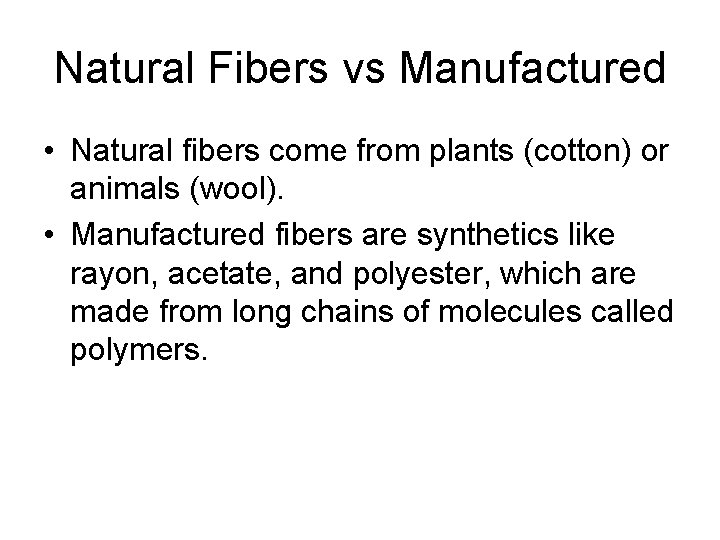 Natural Fibers vs Manufactured • Natural fibers come from plants (cotton) or animals (wool). Natural Fibers vs Manufactured • Natural fibers come from plants (cotton) or animals (wool).
