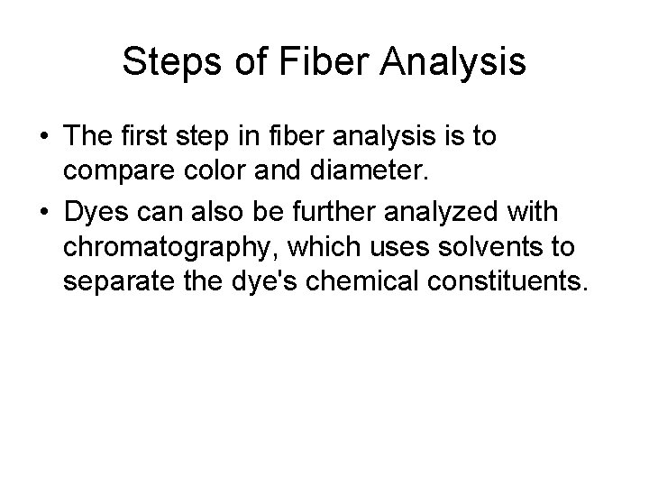 Steps of Fiber Analysis • The first step in fiber analysis is to compare