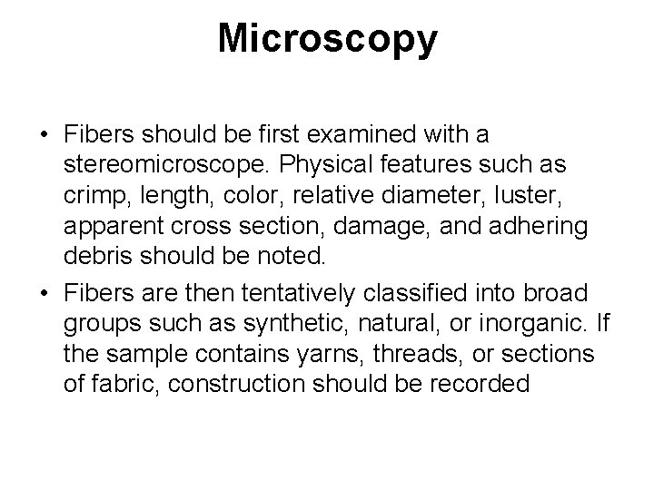 Microscopy • Fibers should be first examined with a stereomicroscope. Physical features such as Microscopy • Fibers should be first examined with a stereomicroscope. Physical features such as