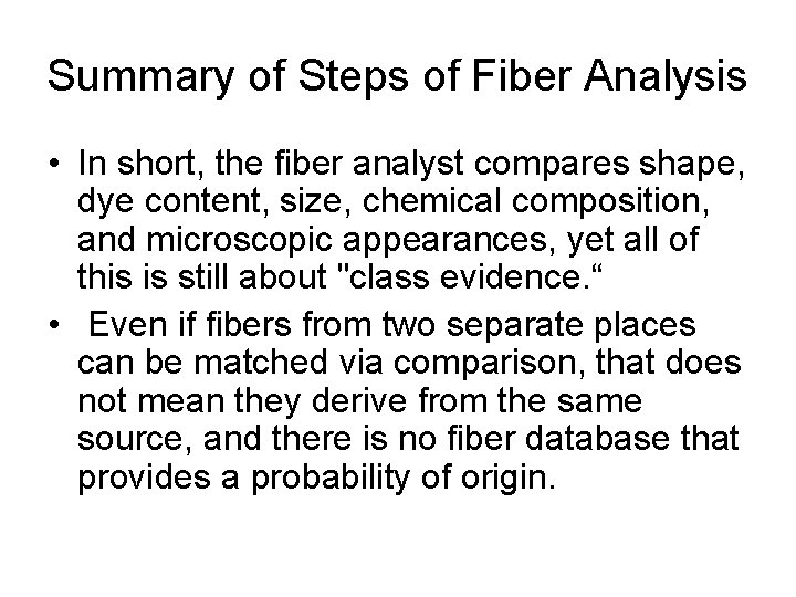 Summary of Steps of Fiber Analysis • In short, the fiber analyst compares shape,