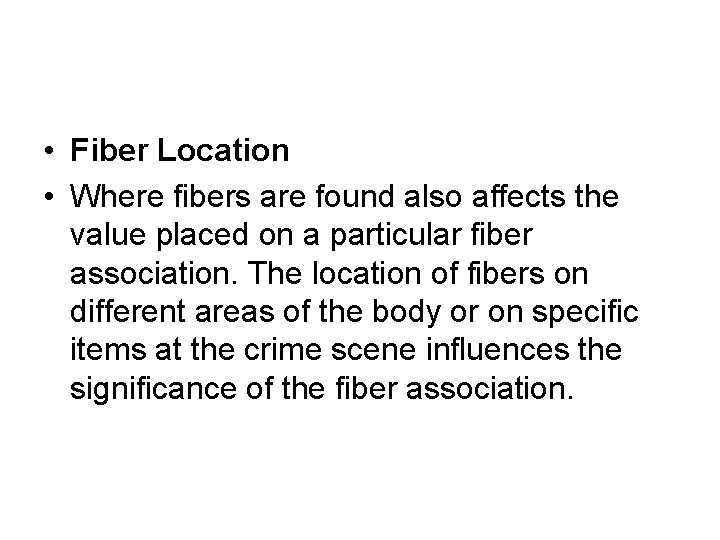 • Fiber Location • Where fibers are found also affects the value placed • Fiber Location • Where fibers are found also affects the value placed