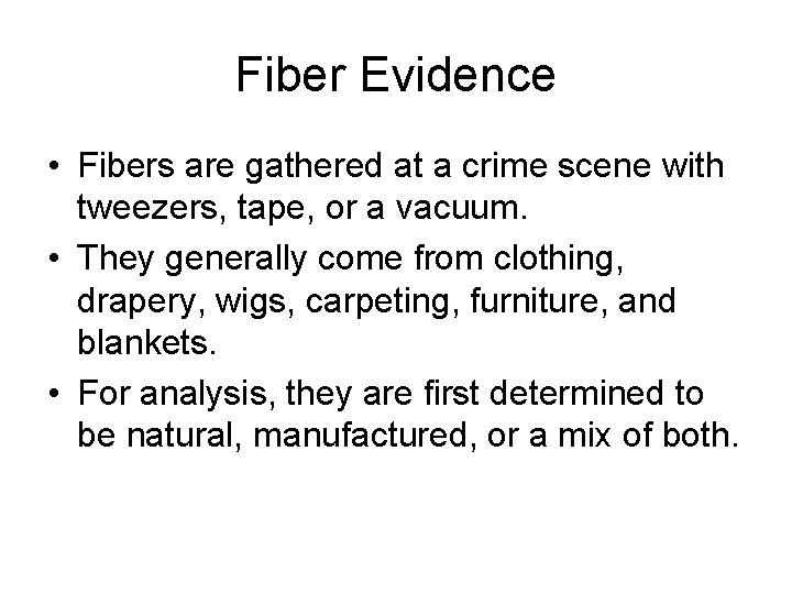 Fiber Evidence • Fibers are gathered at a crime scene with tweezers, tape, or Fiber Evidence • Fibers are gathered at a crime scene with tweezers, tape, or