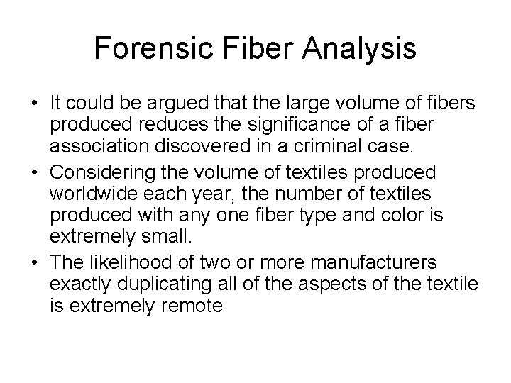 Forensic Fiber Analysis • It could be argued that the large volume of fibers