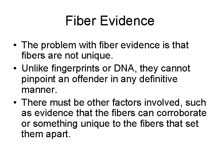 Fiber Evidence • The problem with fiber evidence is that fibers are not unique. Fiber Evidence • The problem with fiber evidence is that fibers are not unique.
