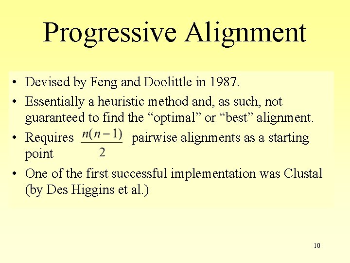 Progressive Alignment • Devised by Feng and Doolittle in 1987. • Essentially a heuristic Progressive Alignment • Devised by Feng and Doolittle in 1987. • Essentially a heuristic