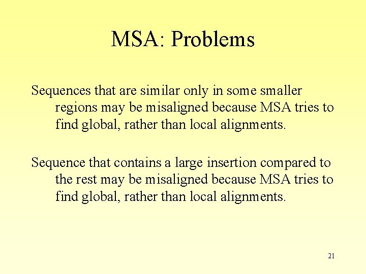 MSA: Problems Sequences that are similar only in some smaller regions may be misaligned MSA: Problems Sequences that are similar only in some smaller regions may be misaligned