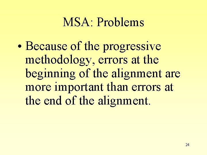 MSA: Problems • Because of the progressive methodology, errors at the beginning of the MSA: Problems • Because of the progressive methodology, errors at the beginning of the