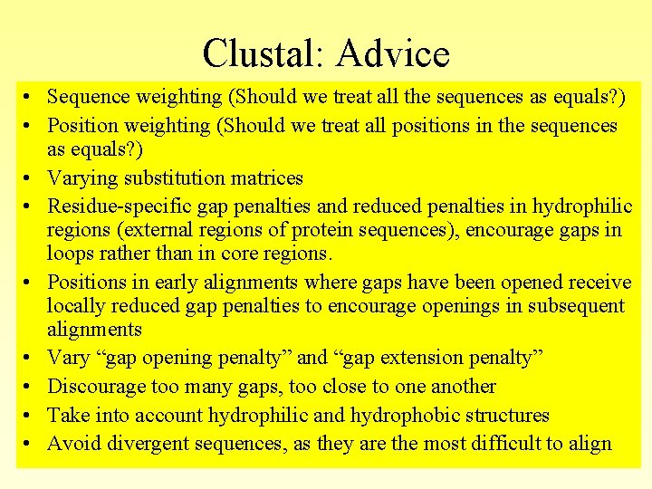 Clustal: Advice • Sequence weighting (Should we treat all the sequences as equals? ) Clustal: Advice • Sequence weighting (Should we treat all the sequences as equals? )