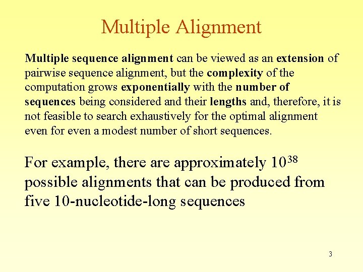 Multiple Alignment Multiple sequence alignment can be viewed as an extension of pairwise sequence Multiple Alignment Multiple sequence alignment can be viewed as an extension of pairwise sequence