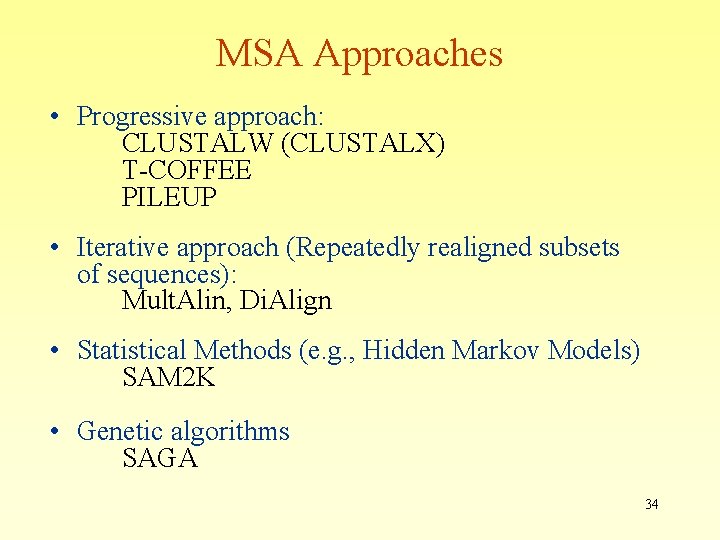 MSA Approaches • Progressive approach: CLUSTALW (CLUSTALX) T-COFFEE PILEUP • Iterative approach (Repeatedly realigned MSA Approaches • Progressive approach: CLUSTALW (CLUSTALX) T-COFFEE PILEUP • Iterative approach (Repeatedly realigned