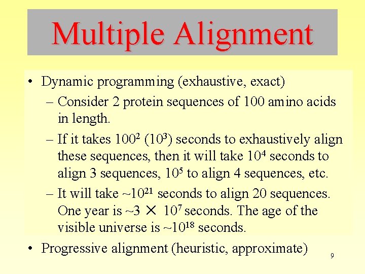 Multiple Alignment • Dynamic programming (exhaustive, exact) – Consider 2 protein sequences of 100 Multiple Alignment • Dynamic programming (exhaustive, exact) – Consider 2 protein sequences of 100