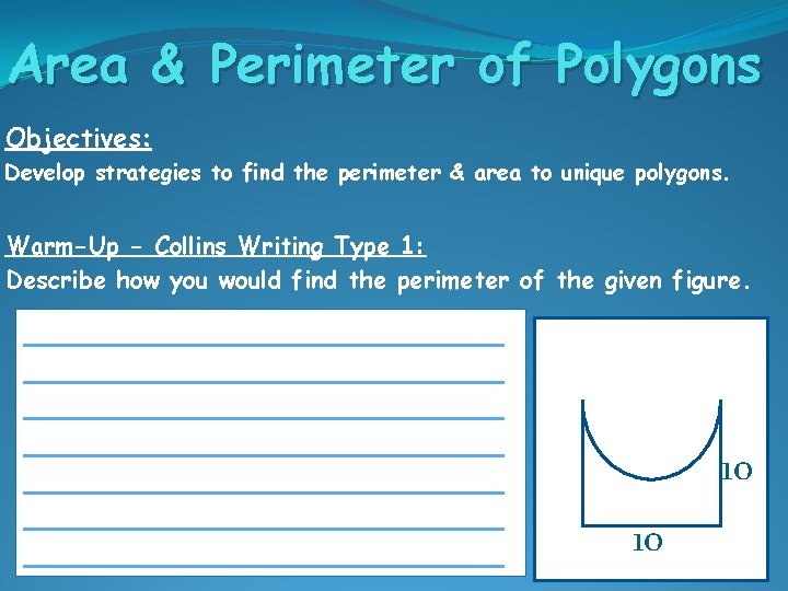 Area & Perimeter of Polygons Objectives: Develop strategies to find the perimeter & area