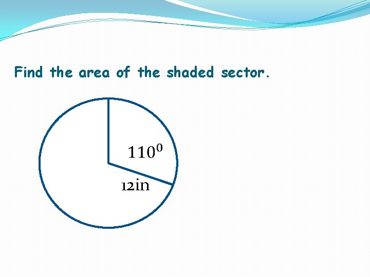 Find the area of the shaded sector. 12 in 