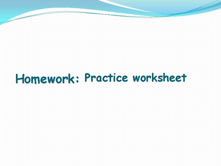 Homework: Practice worksheet 