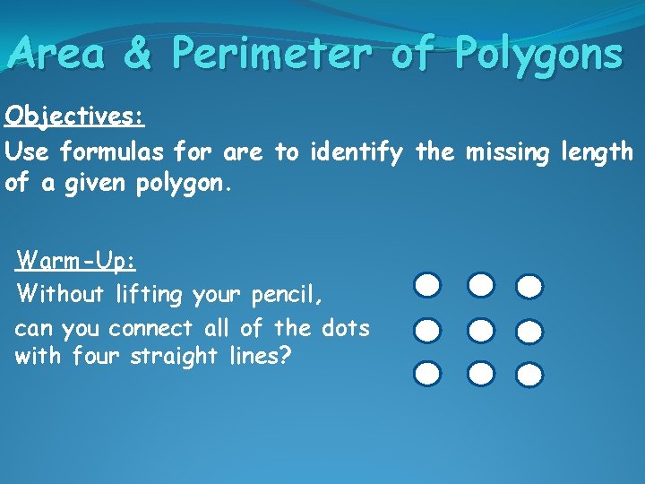 Area & Perimeter of Polygons Objectives: Use formulas for are to identify the missing