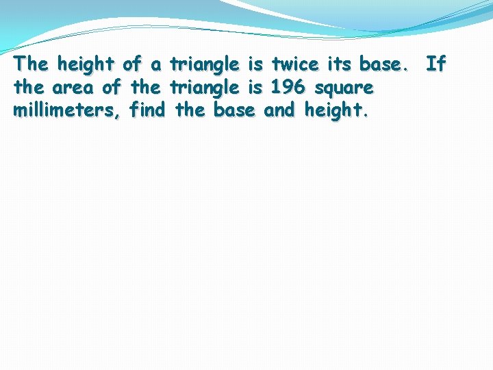 The height of a triangle is twice its base. If the area of the