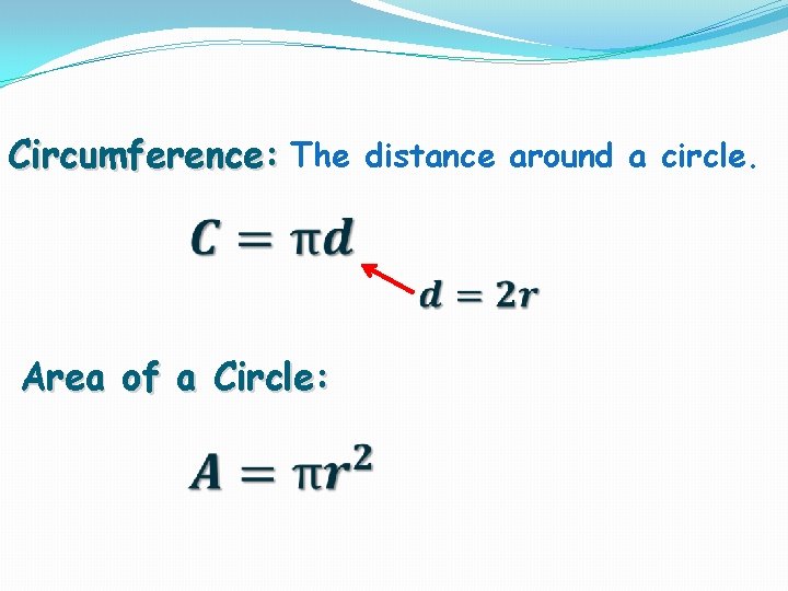 Circumference: The distance around a circle. Area of a Circle: 