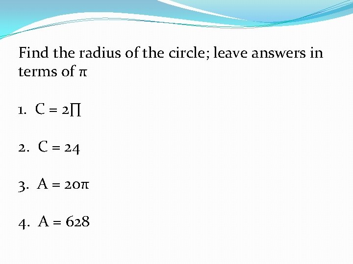 Find the radius of the circle; leave answers in terms of π 1. C